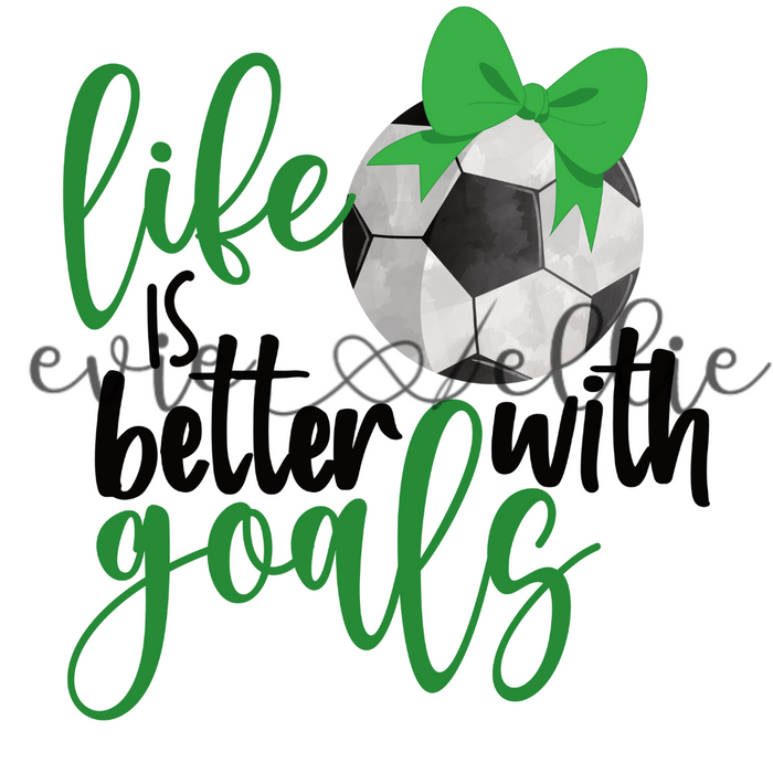 Life is Better with Goals Sub- Multiple Colors
