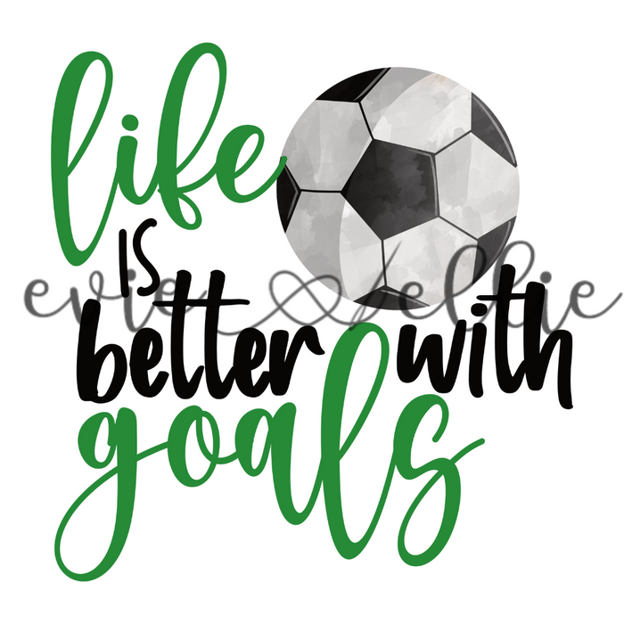 Life is Better with Goals Sub- Multiple Colors