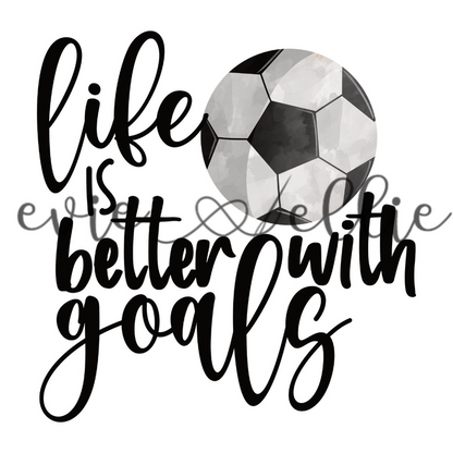 Life is Better with Goals Sub- Multiple Colors