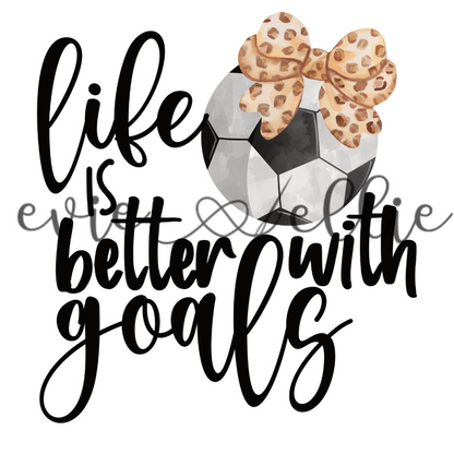 Life is Better with Goals Sub- Multiple Colors