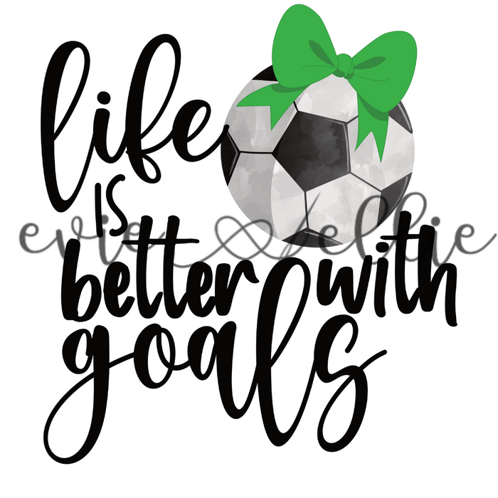 Life is Better with Goals Sub- Multiple Colors