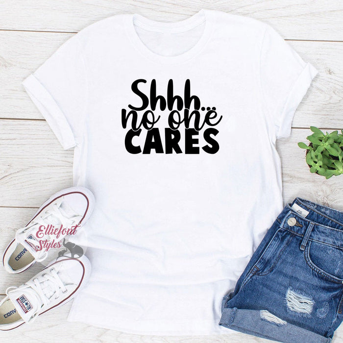 Shhh...No One Cares Funny Shirts